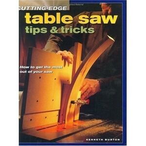 Cutting-Edge Table Saw Tips & Tricks by Burton, Kenneth